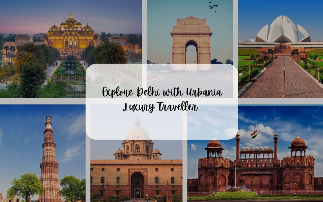 Explore Delhi with Urbania Luxury Traveller | Prime Luxury Travels